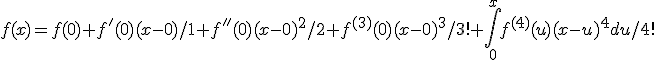 f(x)=f(0)+f'(0)(x-0)/1+f''(0)(x-0)^2/2+f^{(3)}(0)(x-0)^3/3!+\int_{0}^{x}f^{(4)}(u)(x-u)^{4}du/4!